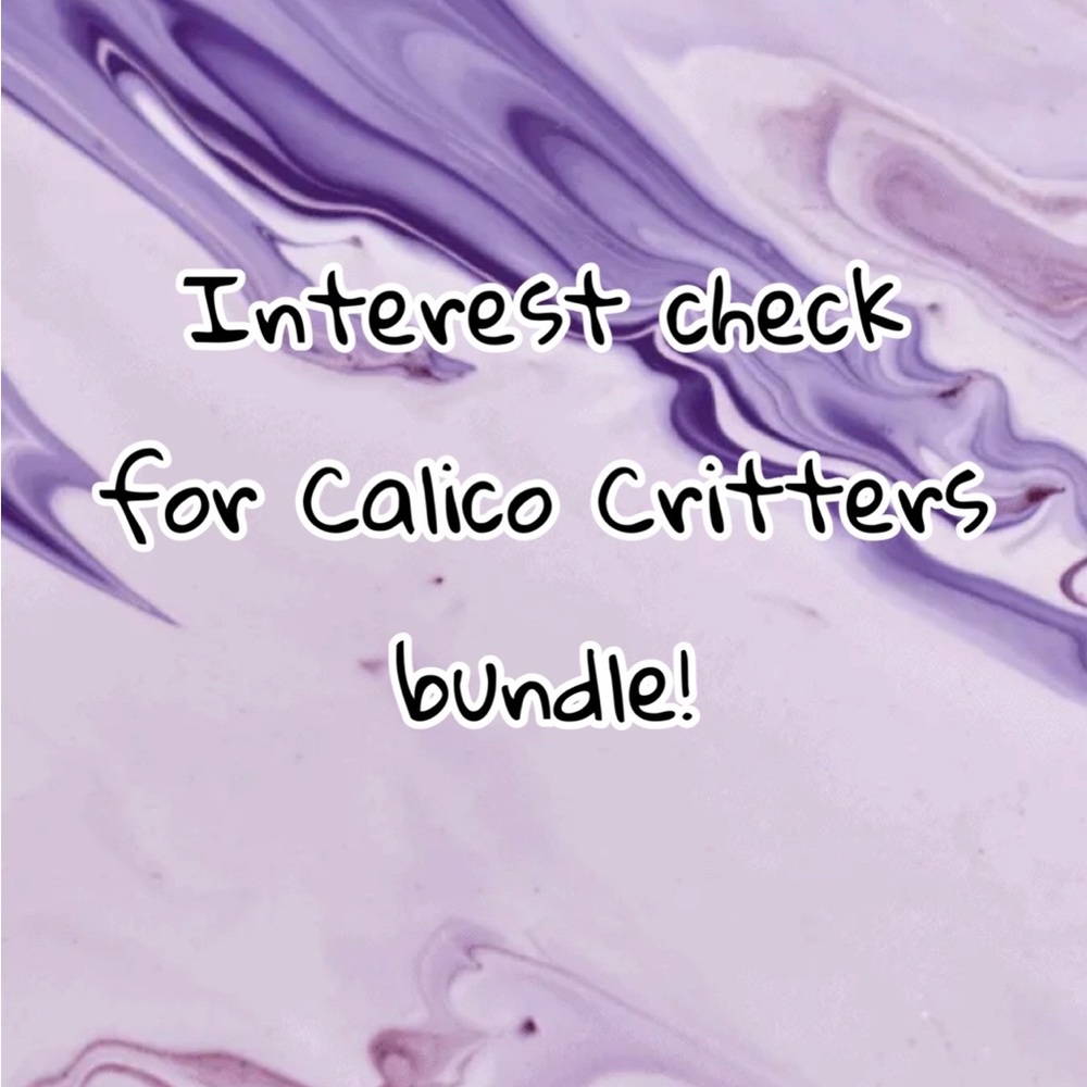 Calico critters interest check!